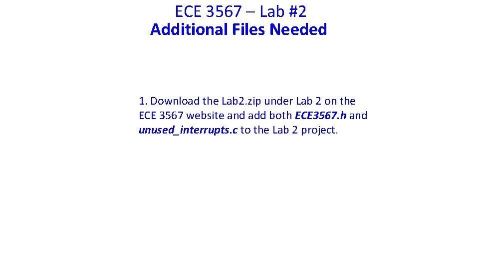 ECE 3567 – Lab #2 Additional Files Needed 1. Download the Lab 2. zip