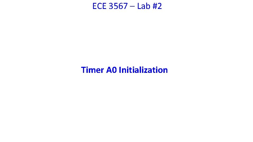 ECE 3567 – Lab #2 Timer A 0 Initialization 