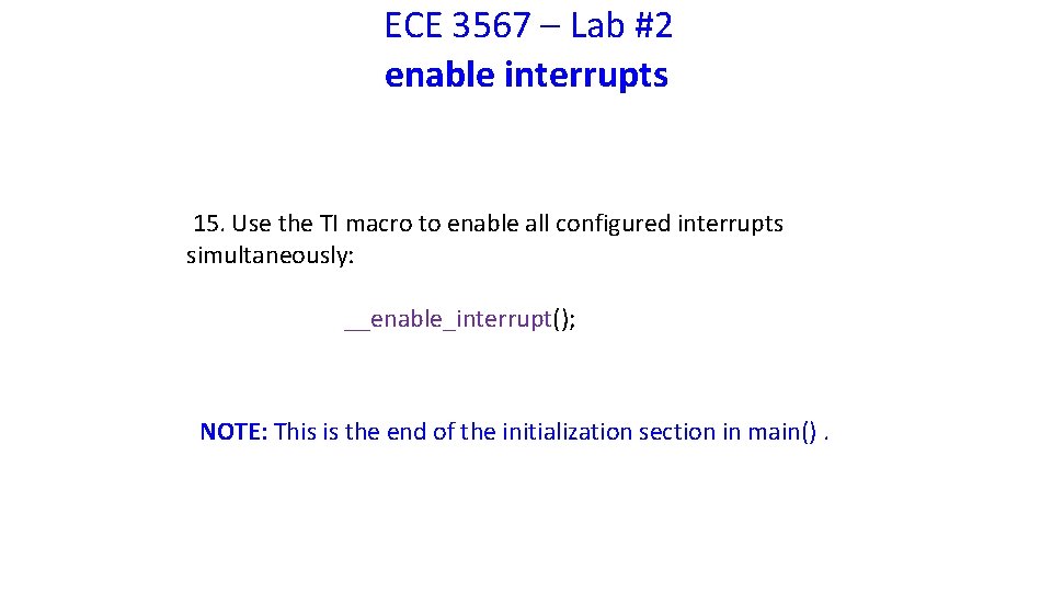ECE 3567 – Lab #2 enable interrupts 15. Use the TI macro to enable