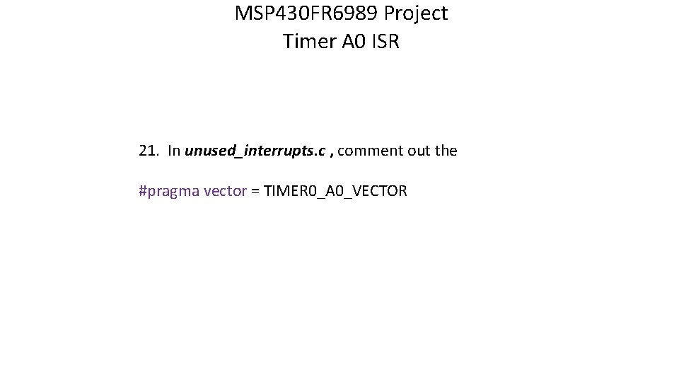 MSP 430 FR 6989 Project Timer A 0 ISR 21. In unused_interrupts. c ,