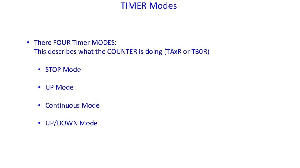 TIMER Modes • There FOUR Timer MODES: This describes what the COUNTER is doing