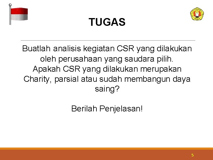 TUGAS Buatlah analisis kegiatan CSR yang dilakukan oleh perusahaan yang saudara pilih. Apakah CSR