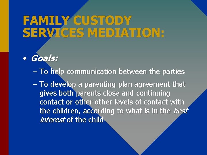 FAMILY CUSTODY SERVICES MEDIATION: • Goals: – To help communication between the parties –