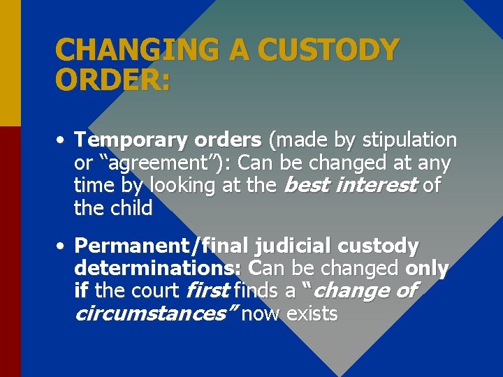 CHANGING A CUSTODY ORDER: • Temporary orders (made by stipulation or “agreement”): Can be