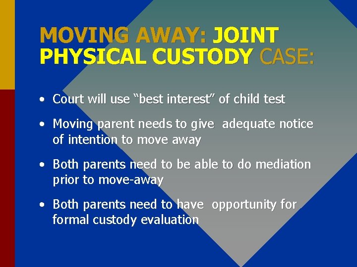 MOVING AWAY: JOINT PHYSICAL CUSTODY CASE: • Court will use “best interest” of child