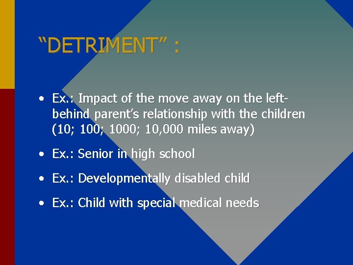 “DETRIMENT” : • Ex. : Impact of the move away on the leftbehind parent’s