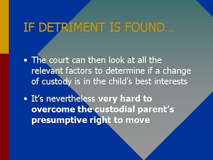 IF DETRIMENT IS FOUND… • The court can then look at all the relevant
