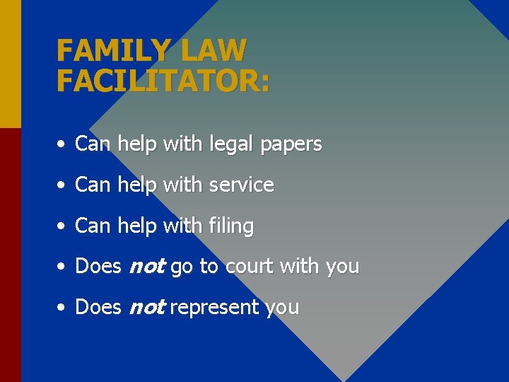FAMILY LAW FACILITATOR: • Can help with legal papers • Can help with service