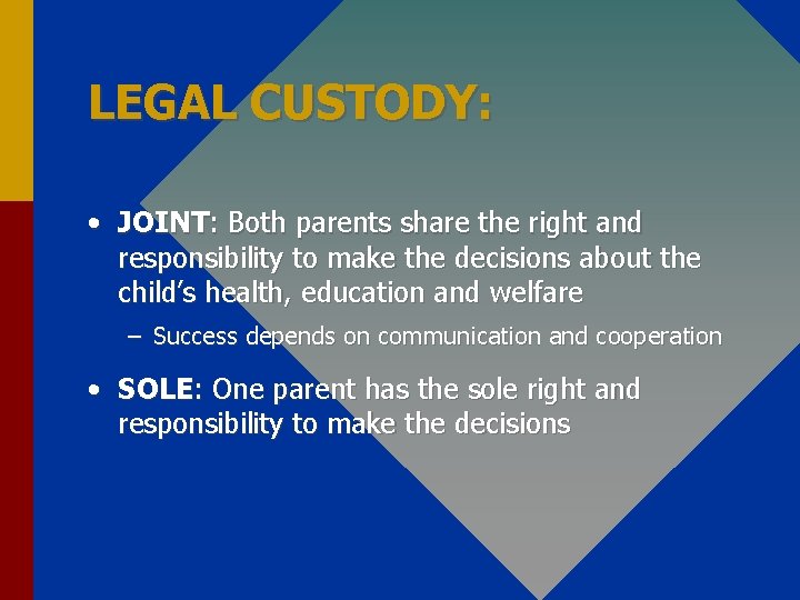 LEGAL CUSTODY: • JOINT: Both parents share the right and responsibility to make the