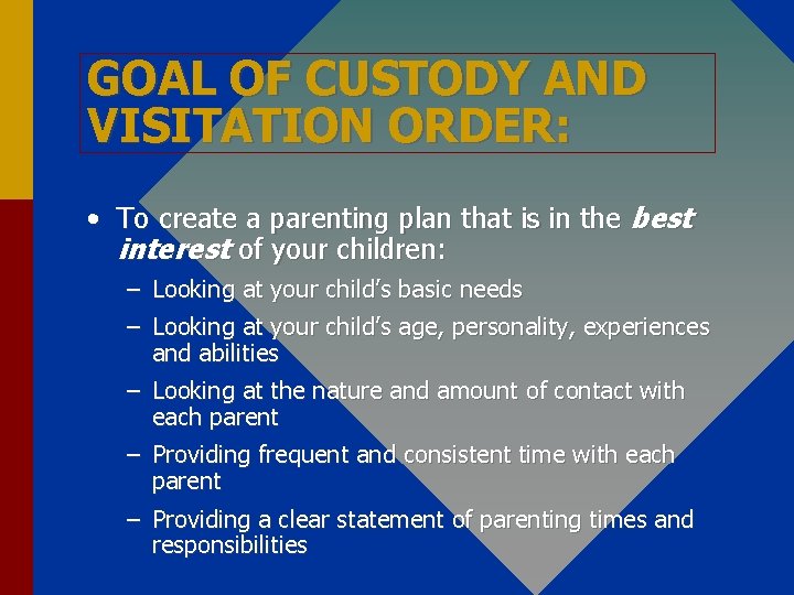 GOAL OF CUSTODY AND VISITATION ORDER: • To create a parenting plan that is