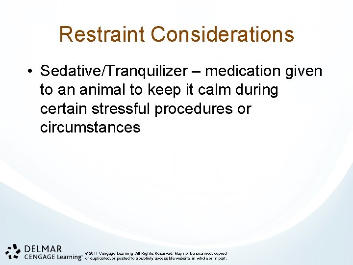 Restraint Considerations • Sedative/Tranquilizer – medication given to an animal to keep it calm