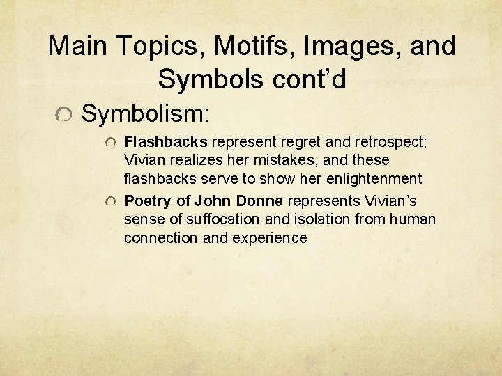 Main Topics, Motifs, Images, and Symbols cont’d Symbolism: Flashbacks represent regret and retrospect; Vivian