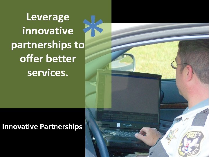 * Leverage innovative partnerships to offer better services. Innovative Partnerships 