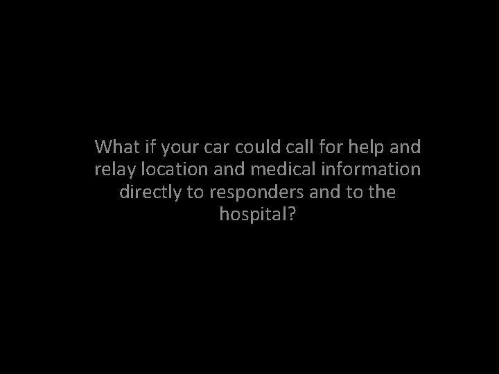 What if your car could call for help and relay location and medical information