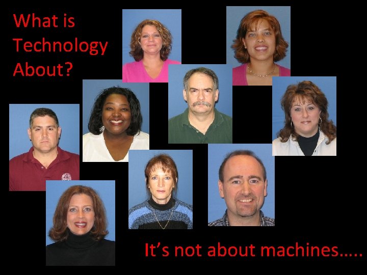 What is Technology About? It’s not about machines…. . 