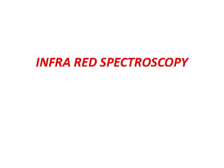 INFRA RED SPECTROSCOPY 
