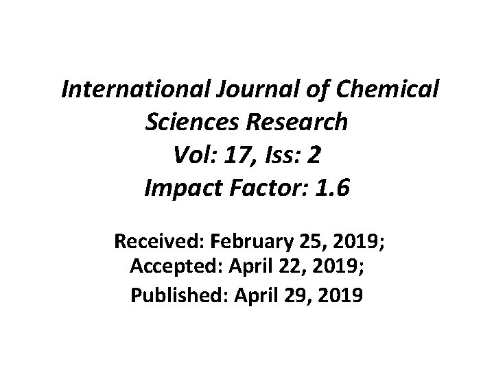 International Journal of Chemical Sciences Research Vol: 17, Iss: 2 Impact Factor: 1. 6