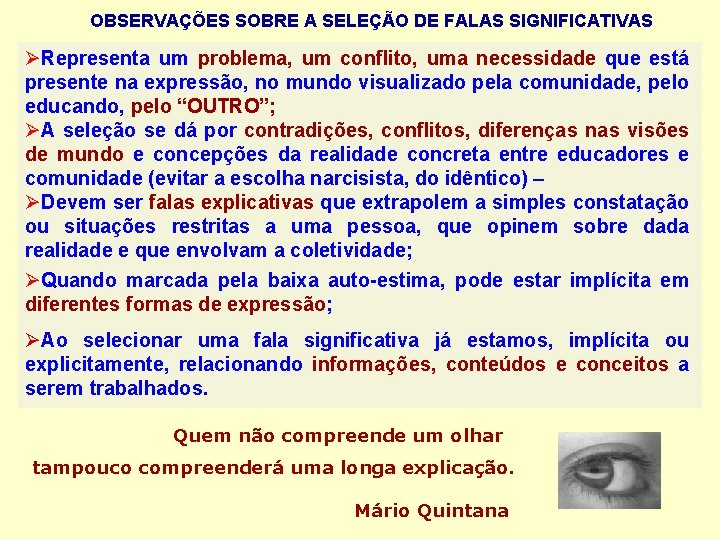 OBSERVAÇÕES SOBRE A SELEÇÃO DE FALAS SIGNIFICATIVAS Representa um problema, um conflito, uma necessidade