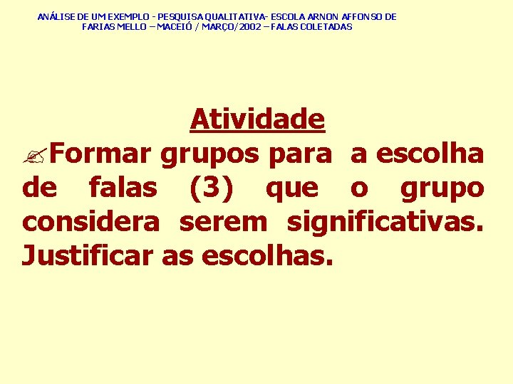 ANÁLISE DE UM EXEMPLO - PESQUISA QUALITATIVA- ESCOLA ARNON AFFONSO DE FARIAS MELLO –