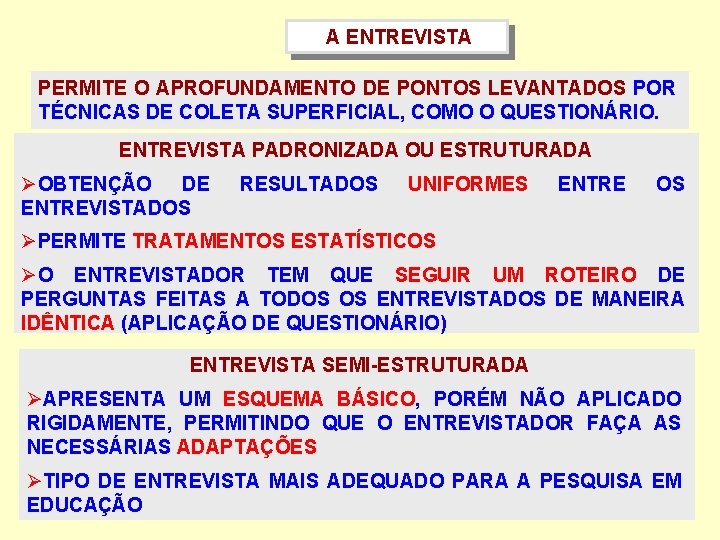 A ENTREVISTA PERMITE O APROFUNDAMENTO DE PONTOS LEVANTADOS POR TÉCNICAS DE COLETA SUPERFICIAL, COMO