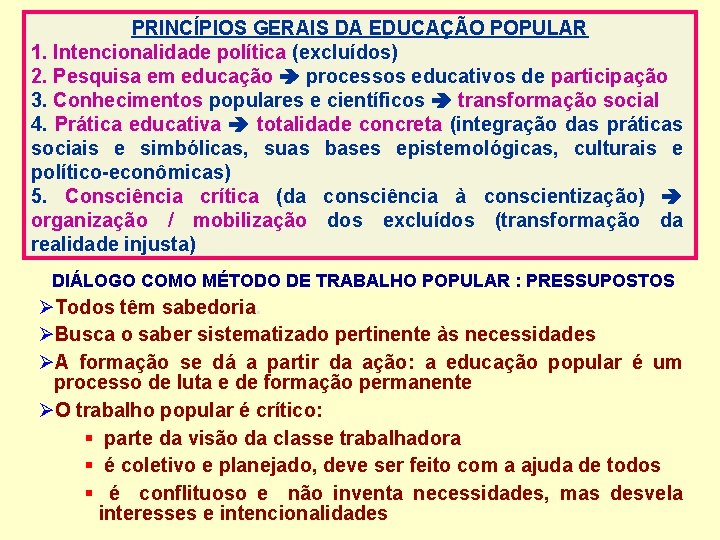 PRINCÍPIOS GERAIS DA EDUCAÇÃO POPULAR 1. Intencionalidade política (excluídos) 2. Pesquisa em educação processos