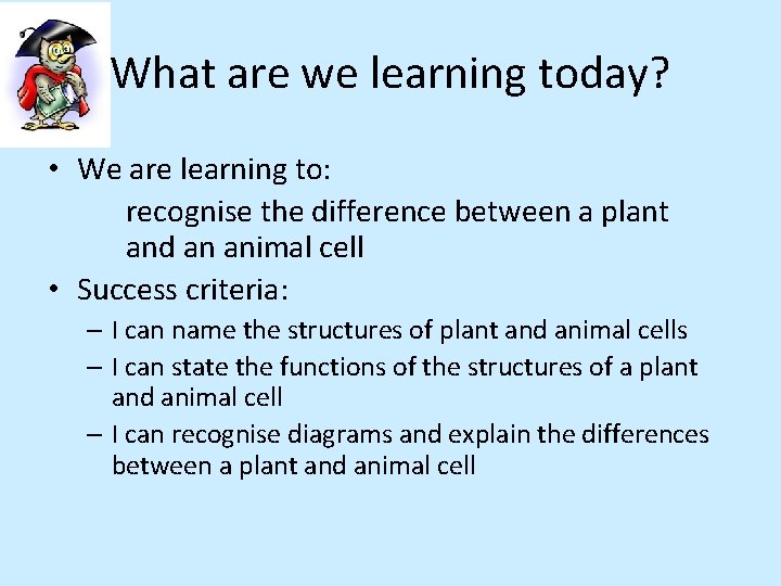 What are we learning today? • We are learning to: recognise the difference between