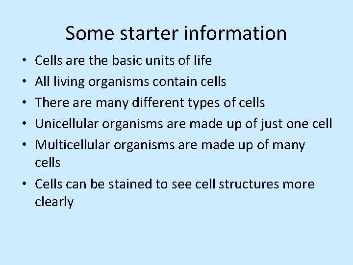 Some starter information Cells are the basic units of life All living organisms contain