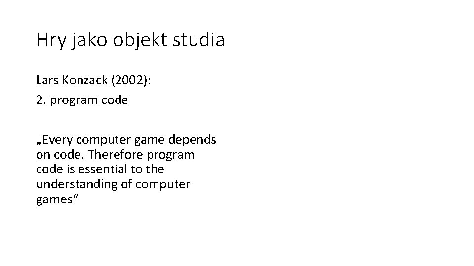 Hry jako objekt studia Lars Konzack (2002): 2. program code „Every computer game depends