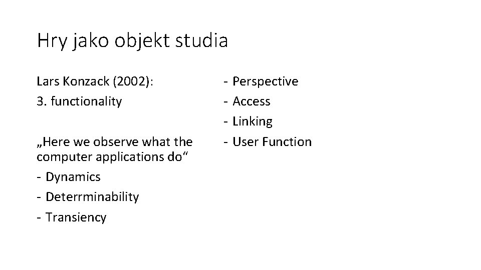 Hry jako objekt studia Lars Konzack (2002): 3. functionality „Here we observe what the