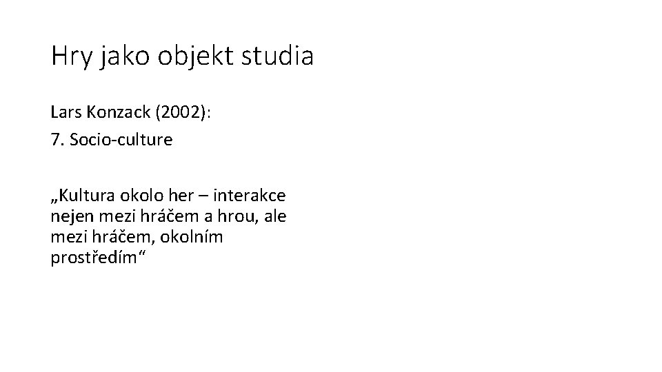 Hry jako objekt studia Lars Konzack (2002): 7. Socio-culture „Kultura okolo her – interakce