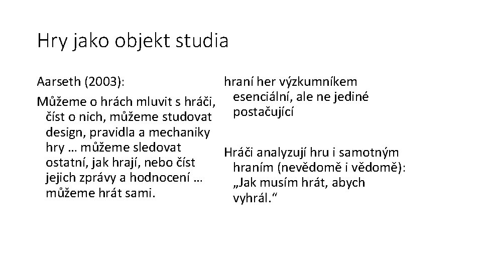 Hry jako objekt studia hraní her výzkumníkem Aarseth (2003): Můžeme o hrách mluvit s