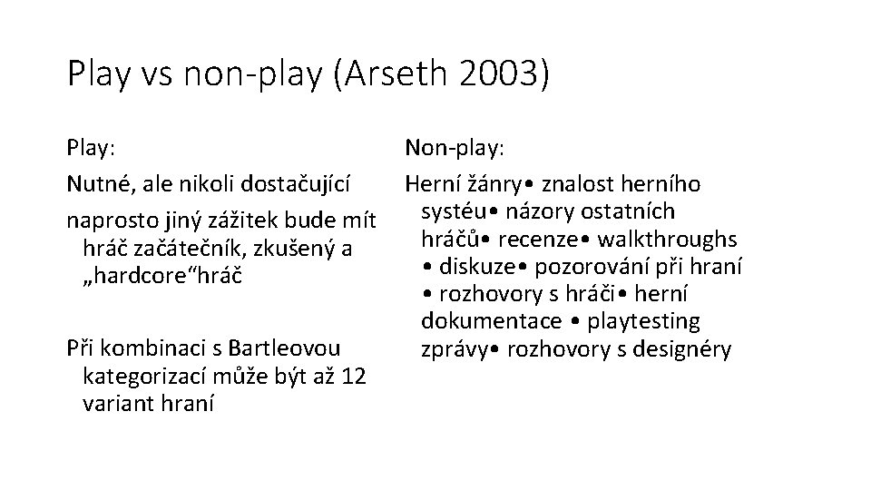 Play vs non-play (Arseth 2003) Play: Nutné, ale nikoli dostačující naprosto jiný zážitek bude