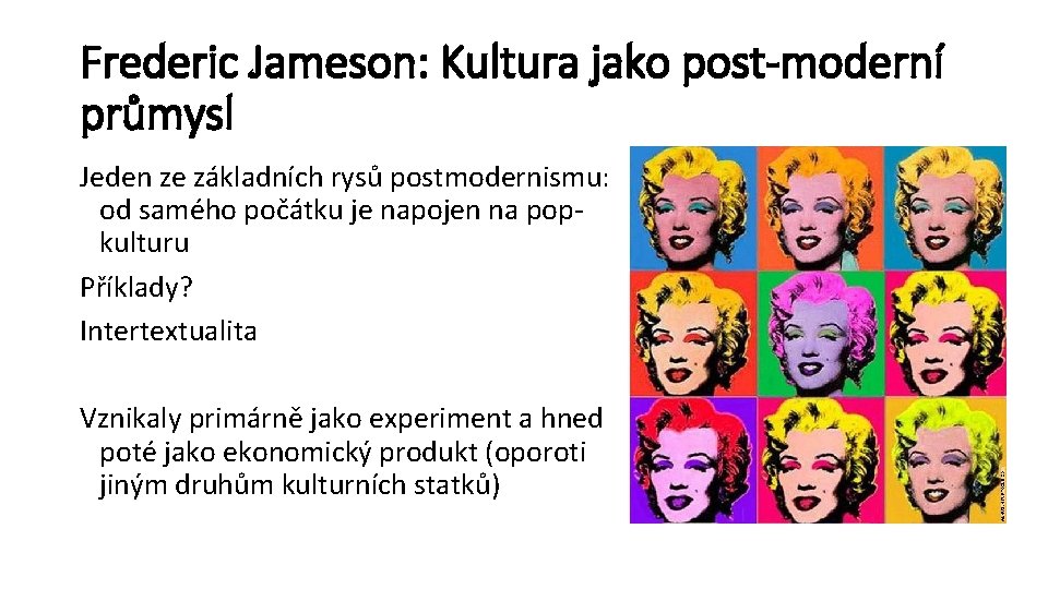 Frederic Jameson: Kultura jako post-moderní průmysl Jeden ze základních rysů postmodernismu: od samého počátku