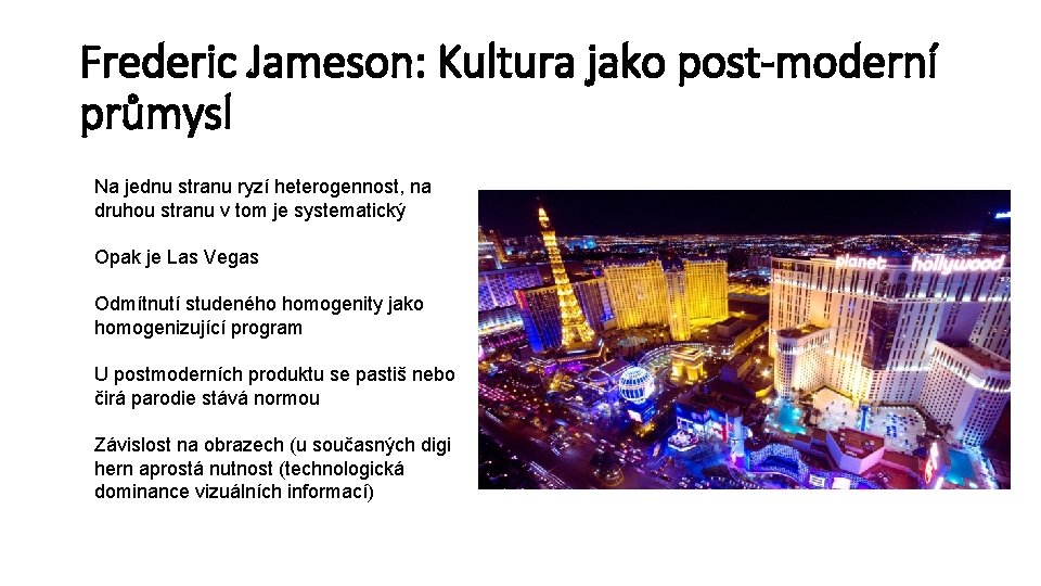 Frederic Jameson: Kultura jako post-moderní průmysl Na jednu stranu ryzí heterogennost, na druhou stranu