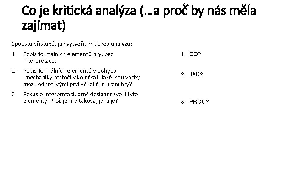 Co je kritická analýza (…a proč by nás měla zajímat) Spousta přístupů, jak vytvořit