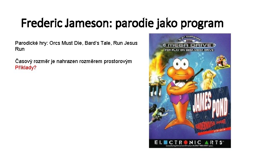 Frederic Jameson: parodie jako program Parodické hry: Orcs Must Die, Bard‘s Tale, Run Jesus