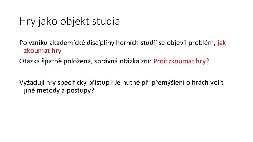 Hry jako objekt studia Po vzniku akademické disciplíny herních studií se objevil problém, jak