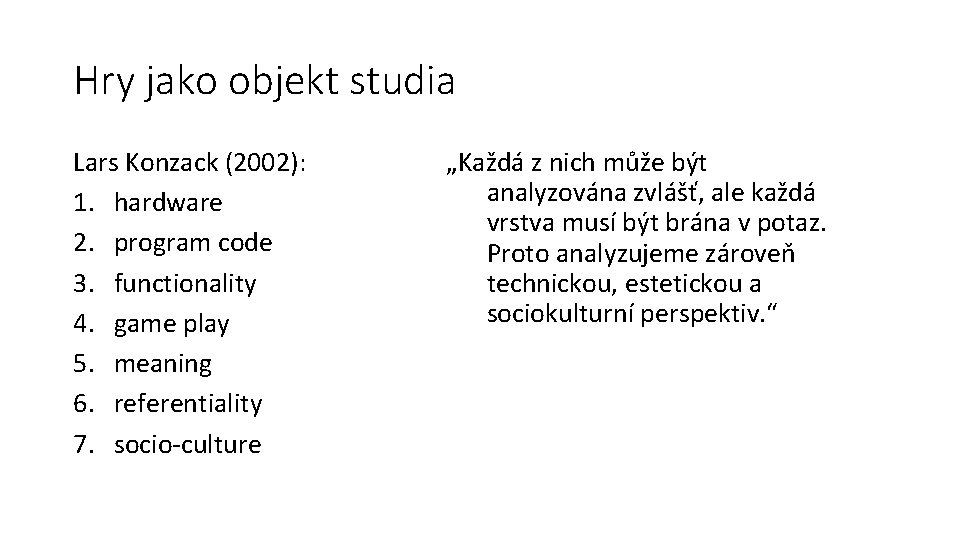 Hry jako objekt studia Lars Konzack (2002): 1. hardware 2. program code 3. functionality