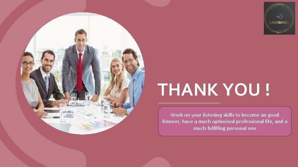 THANK YOU ! M on your listening skills to become an good Work listener, THANK YOU ! M on your listening skills to become an good Work listener,