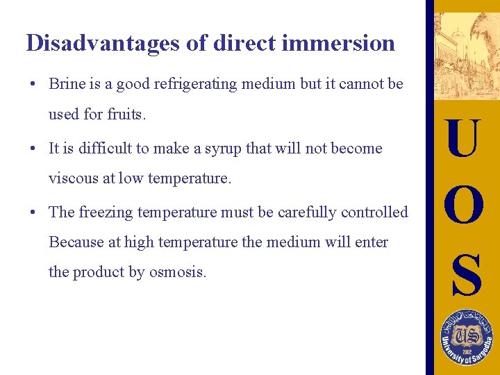 Disadvantages of direct immersion • Brine is a good refrigerating medium but it cannot