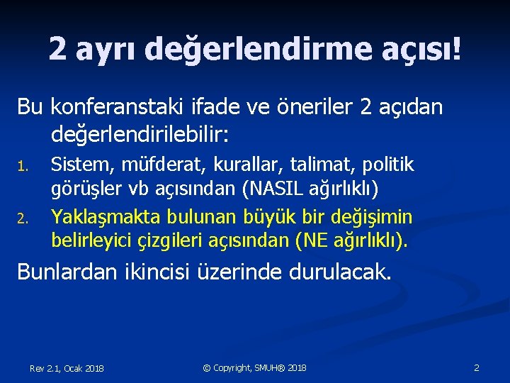 2 ayrı değerlendirme açısı! Bu konferanstaki ifade ve öneriler 2 açıdan değerlendirilebilir: 1. 2.