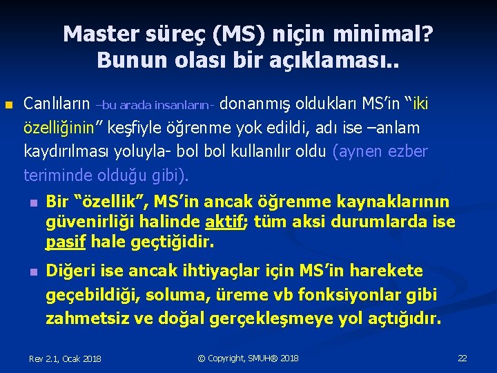 Master süreç (MS) niçin minimal? Bunun olası bir açıklaması. . n Canlıların –bu arada