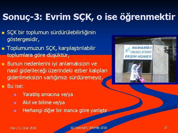 Sonuç-3: Evrim SÇK, o ise öğrenmektir n SÇK bir toplumun sürdürülebilirliğinin göstergesidir, n Toplumumuzun