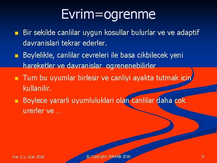 Evrim=ogrenme n Bir sekilde canlilar uygun kosullar bulurlar ve ve adaptif davranislari tekrar ederler.