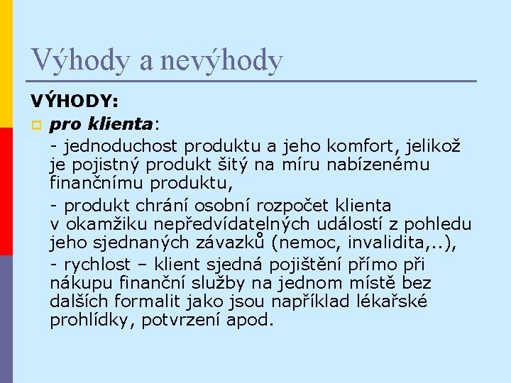 Výhody a nevýhody VÝHODY: p pro klienta: - jednoduchost produktu a jeho komfort, jelikož