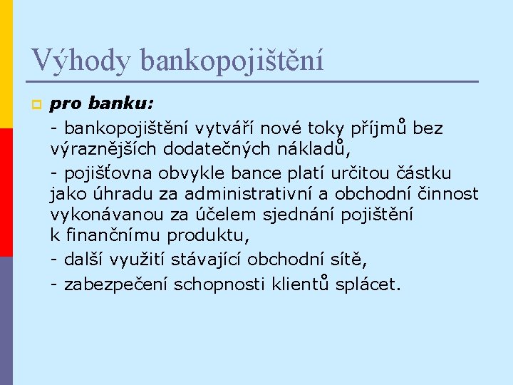 Výhody bankopojištění p pro banku: - bankopojištění vytváří nové toky příjmů bez výraznějších dodatečných