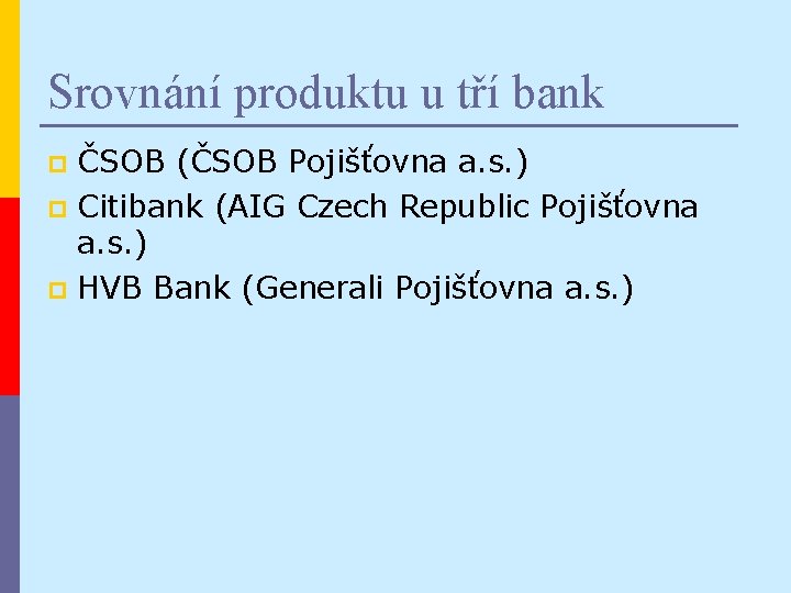 Srovnání produktu u tří bank ČSOB (ČSOB Pojišťovna a. s. ) p Citibank (AIG