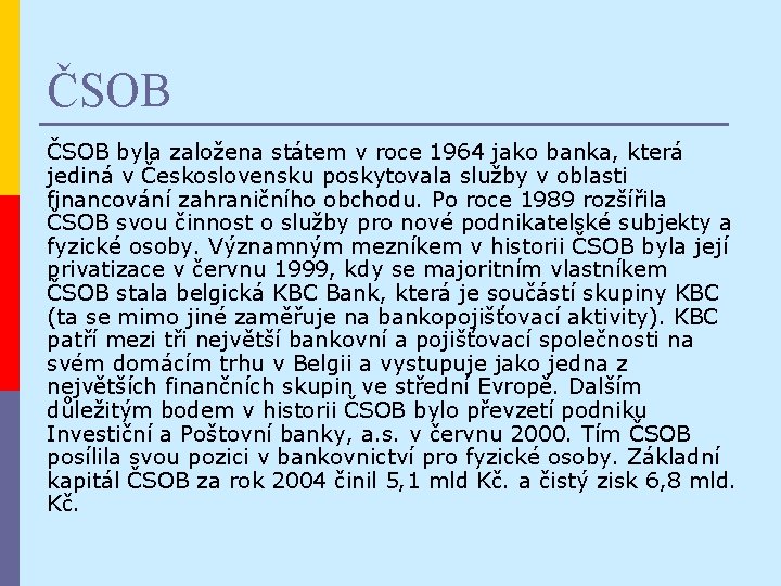 ČSOB byla založena státem v roce 1964 jako banka, která jediná v Československu poskytovala