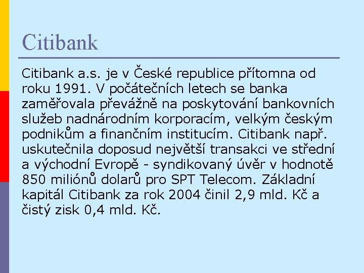 Citibank a. s. je v České republice přítomna od roku 1991. V počátečních letech