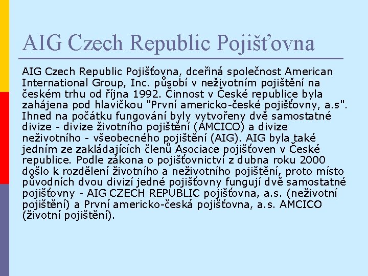 AIG Czech Republic Pojišťovna, dceřiná společnost American International Group, Inc. působí v neživotním pojištění